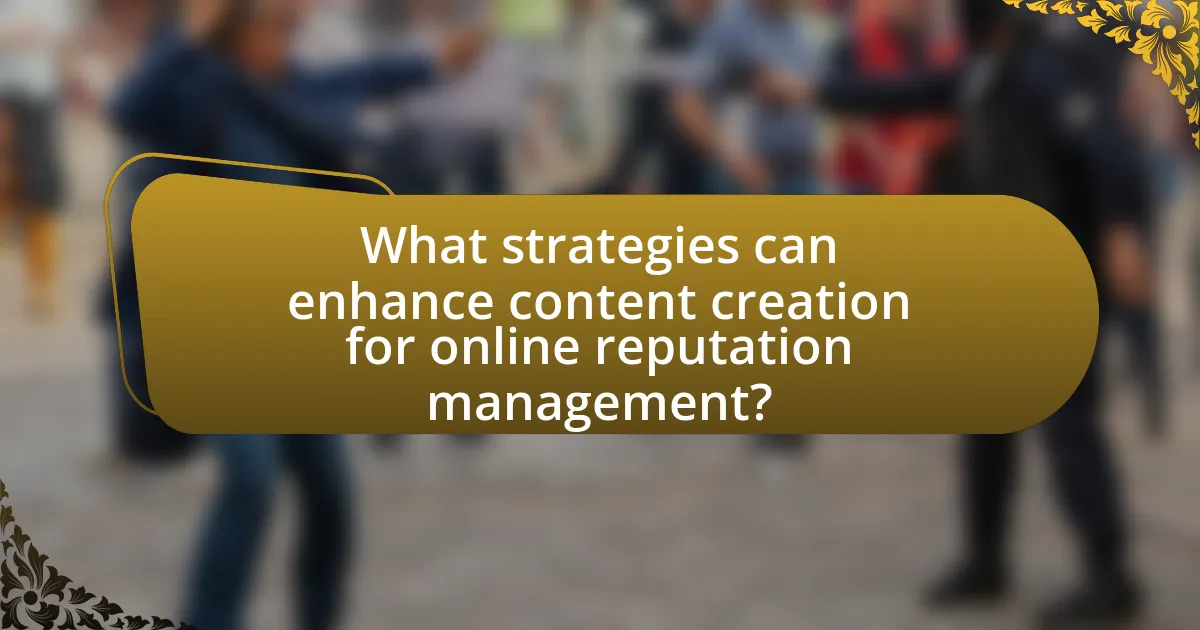 What strategies can enhance content creation for online reputation management?